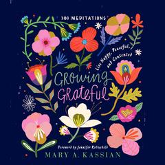 Growing Grateful: Live Happy, Peaceful, and Contented Audiobook, by Mary A. Kassian