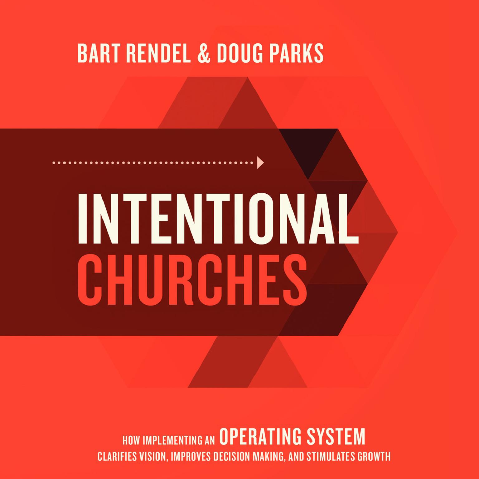 Intentional Churches: How Implementing an Operating System Clarifies Vision, Improves Decision-Making, and Stimulates Growth Audiobook, by Bart Rendel