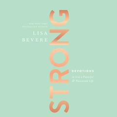 Strong: Devotions to Live a Powerful and Passionate Life Audiobook, by Lisa Bevere