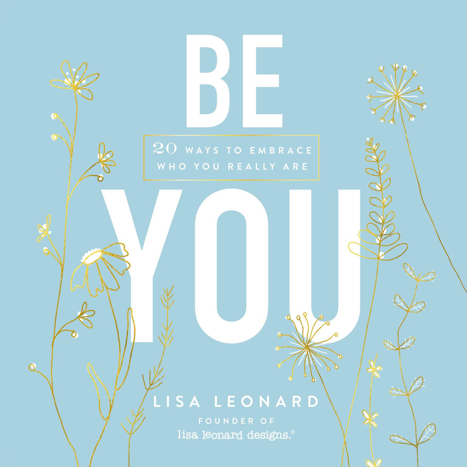 Be You: 20 Ways to Embrace Who You Really Are Audiobook, by Lisa Leonard