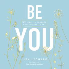 Be You: 20 Ways to Embrace Who You Really Are Audiobook, by Lisa Leonard