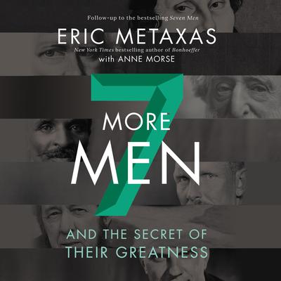 Seven More Men: And the Secret of Their Greatness Audiobook, by Eric Metaxas