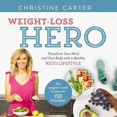 Weight-Loss Hero: Transform Your Mind and Your Body with a Healthy Keto Lifestyle Audiobook, by Christine Carter