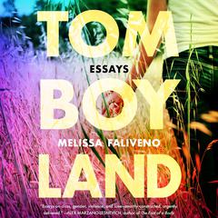 Tomboyland: Essays Audiobook, by Melissa Faliveno