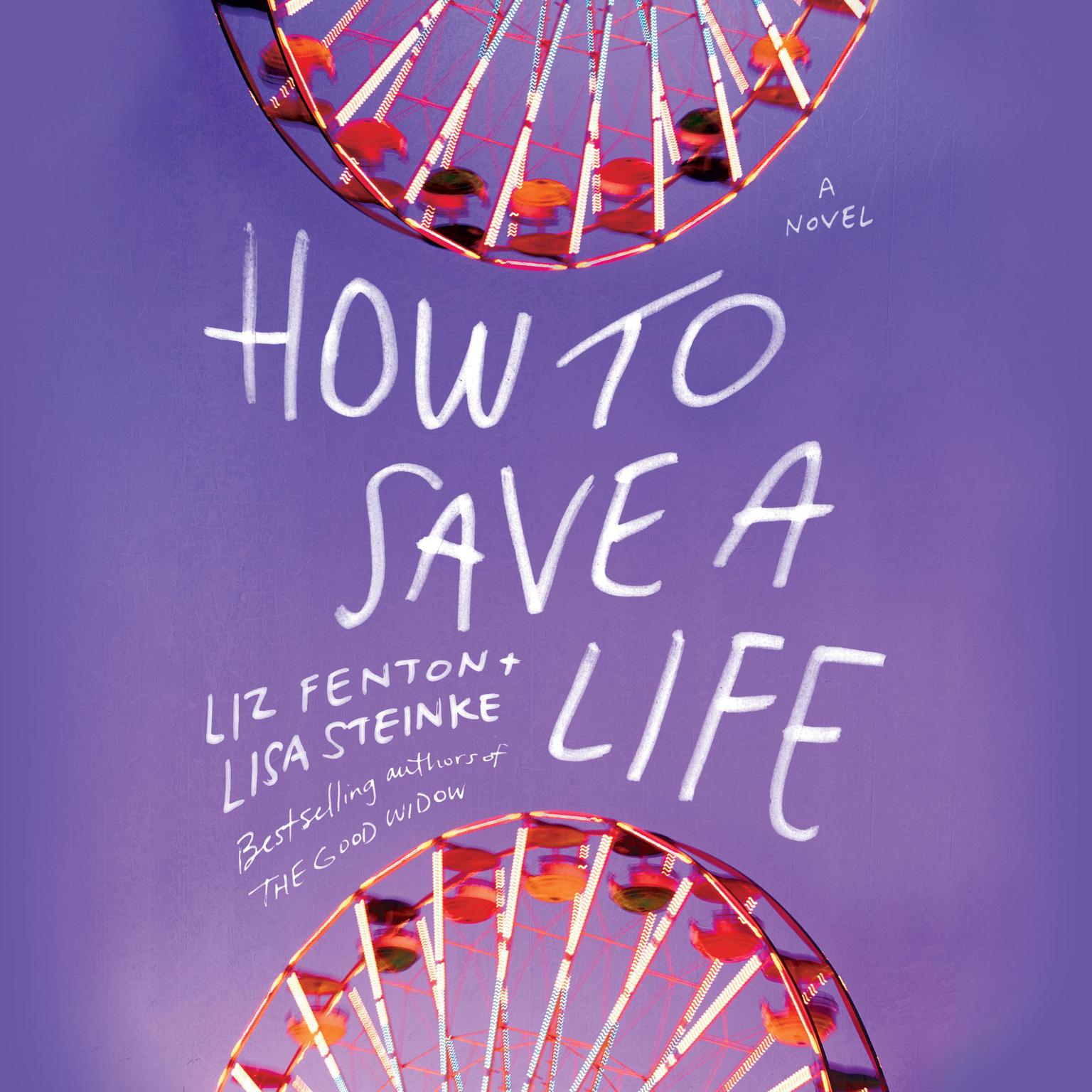 How to Save a Life: A novel Audiobook, by Lisa Steinke
