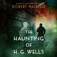 The Haunting of H. G. Wells: A Novel Audiobook, by Robert Masello