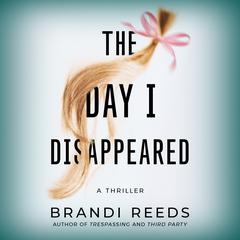 The Day I Disappeared Audiobook, by Brandi Reeds