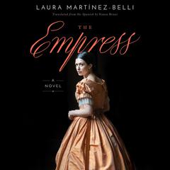 The Empress: A Novel Audiobook, by Laura Martínez-Belli