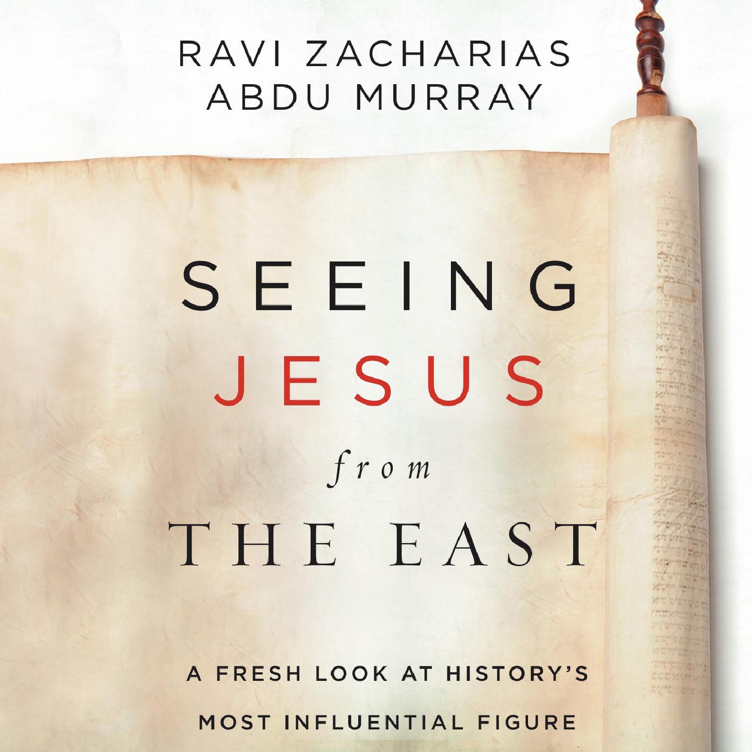 Seeing Jesus from the East: A Fresh Look at Historys Most Influential Figure Audiobook, by Ravi Zacharias