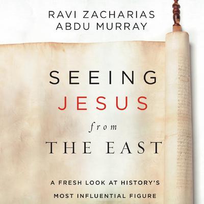 Seeing Jesus from the East: A Fresh Look at History's Most Influential Figure Audiobook, by Ravi Zacharias