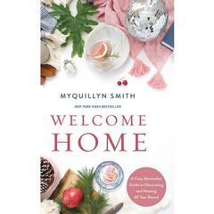 Welcome Home: A Cozy Minimalist Guide to Decorating and Hosting All Year Round Audiobook, by Myquillyn Smith