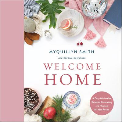 Welcome Home: A Cozy Minimalist Guide to Decorating and Hosting All Year Round Audiobook, by Myquillyn Smith
