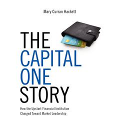 The Capital One Story: How the Upstart Financial Institution Charged Toward Market Leadership Audiobook, by Mary Curran-Hackett