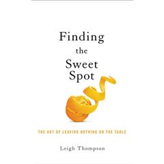 Negotiating the Sweet Spot: The Art of Leaving Nothing on the Table Audiobook, by Leigh Thompson