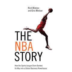 The NBA Story: How the Sports League Slam-Dunked Its Way into a Global Business Powerhouse Audiobook, by Rich Mintzer