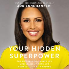 Your Hidden Superpower: The Kindness That Makes You Unbeatable at Work and Connects You with Anyone Audiobook, by 