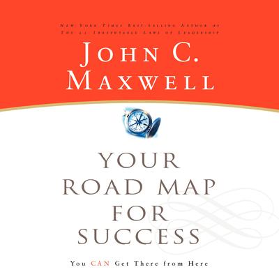 Your Road Map for Success: You Can Get There from Here Audiobook, by John C. Maxwell