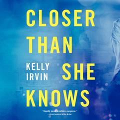 Closer Than She Knows Audiobook, by Kelly Irvin