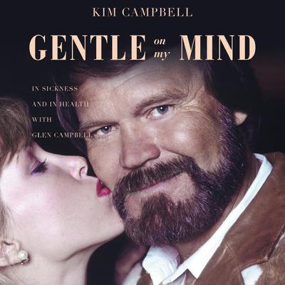Gentle on My Mind: In Sickness and in Health with Glen Campbell Audiobook, by 