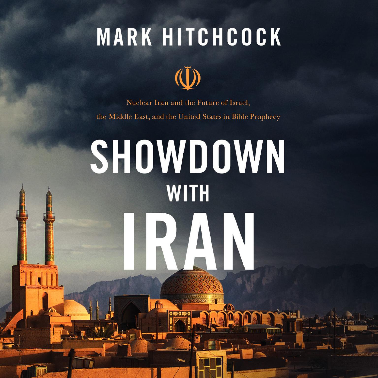 Showdown with Iran: Nuclear Iran and the Future of Israel, the Middle East, and the United States in Bible Prophecy Audiobook, by Mark Hitchcock