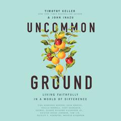 Uncommon Ground: Living Faithfully in a World of Difference Audiobook, by Timothy Keller