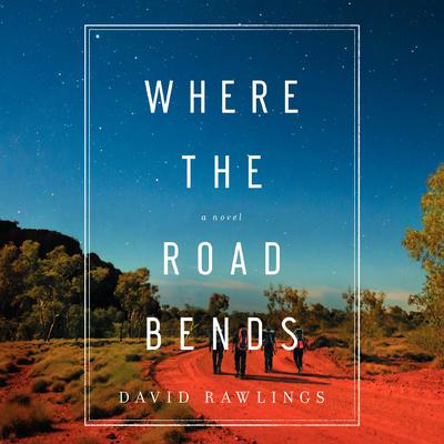 Where the Road Bends Audiobook, by David Rawlings