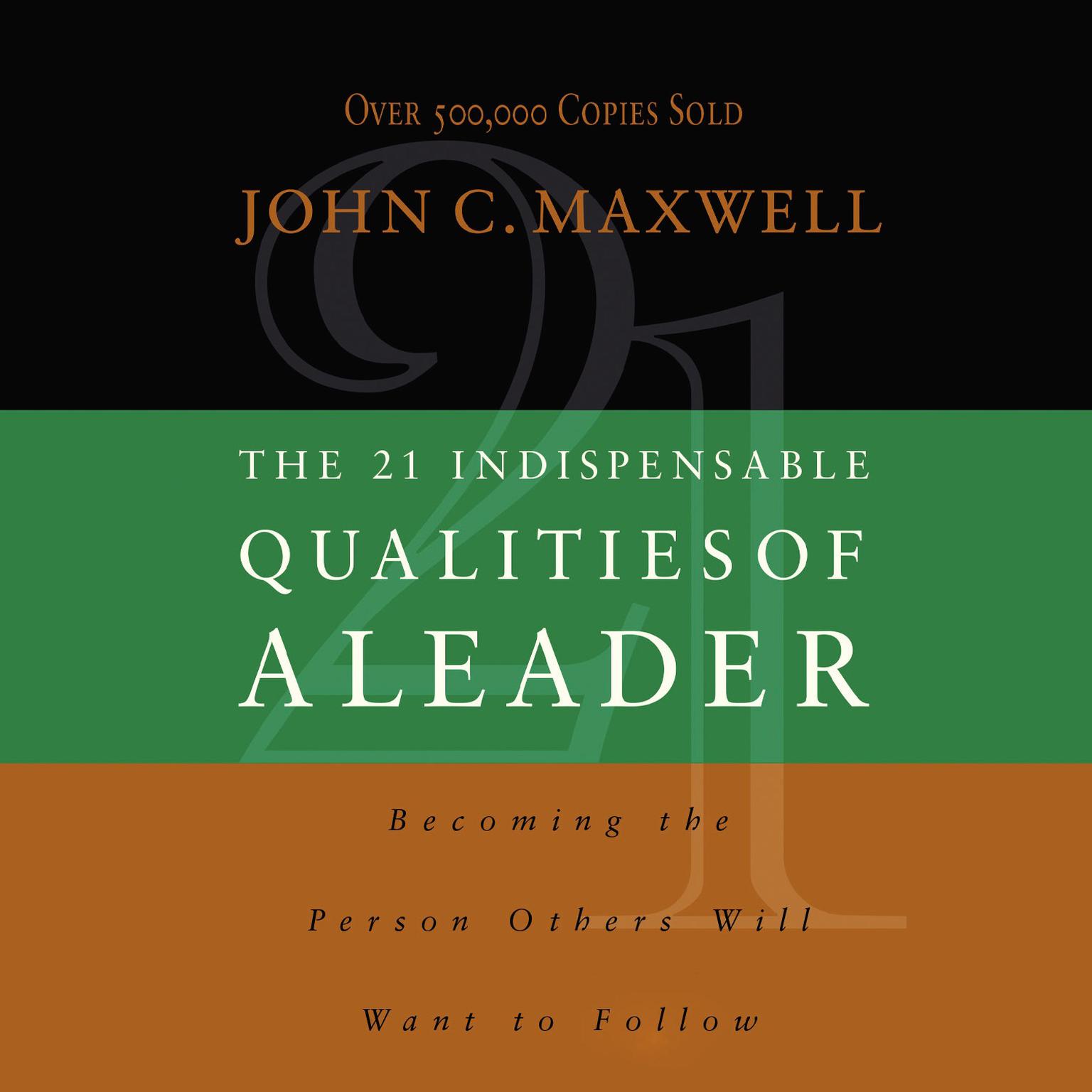 The 21 Indispensable Qualities of a Leader: Becoming the Person Others Will Want to Follow Audiobook, by John C. Maxwell