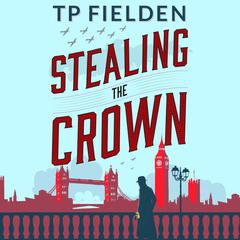 Stealing the Crown Audiobook, by TP Fielden