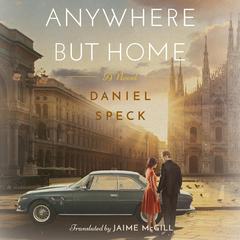 Anywhere But Home: A novel Audiobook, by Daniel Speck