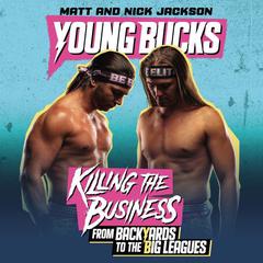 Young Bucks: Killing the Business from Backyards to the Big Leagues Audiobook, by Matt Jackson