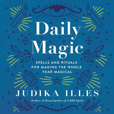 Daily Magic: Spells and Rituals for Making the Whole Year Magical Audiobook, by Judika Illes