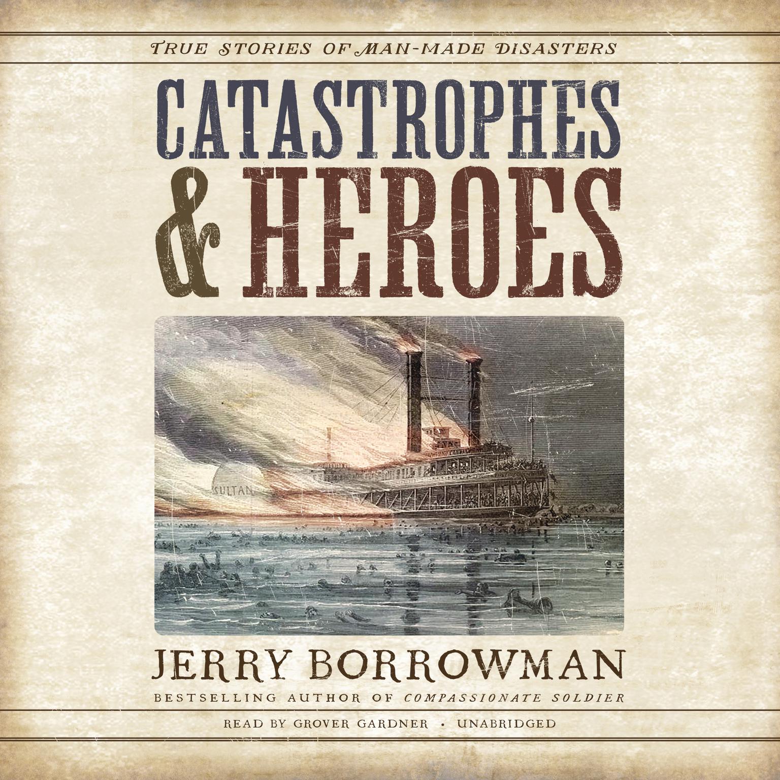 Catastrophes and Heroes: True Stories of Man-Made Disasters Audiobook, by Jerry Borrowman