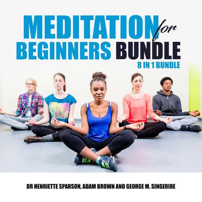 Meditation for Beginners Bundle: 8 in 1 Bundle Audiobook, by Dr Henriette Sparson