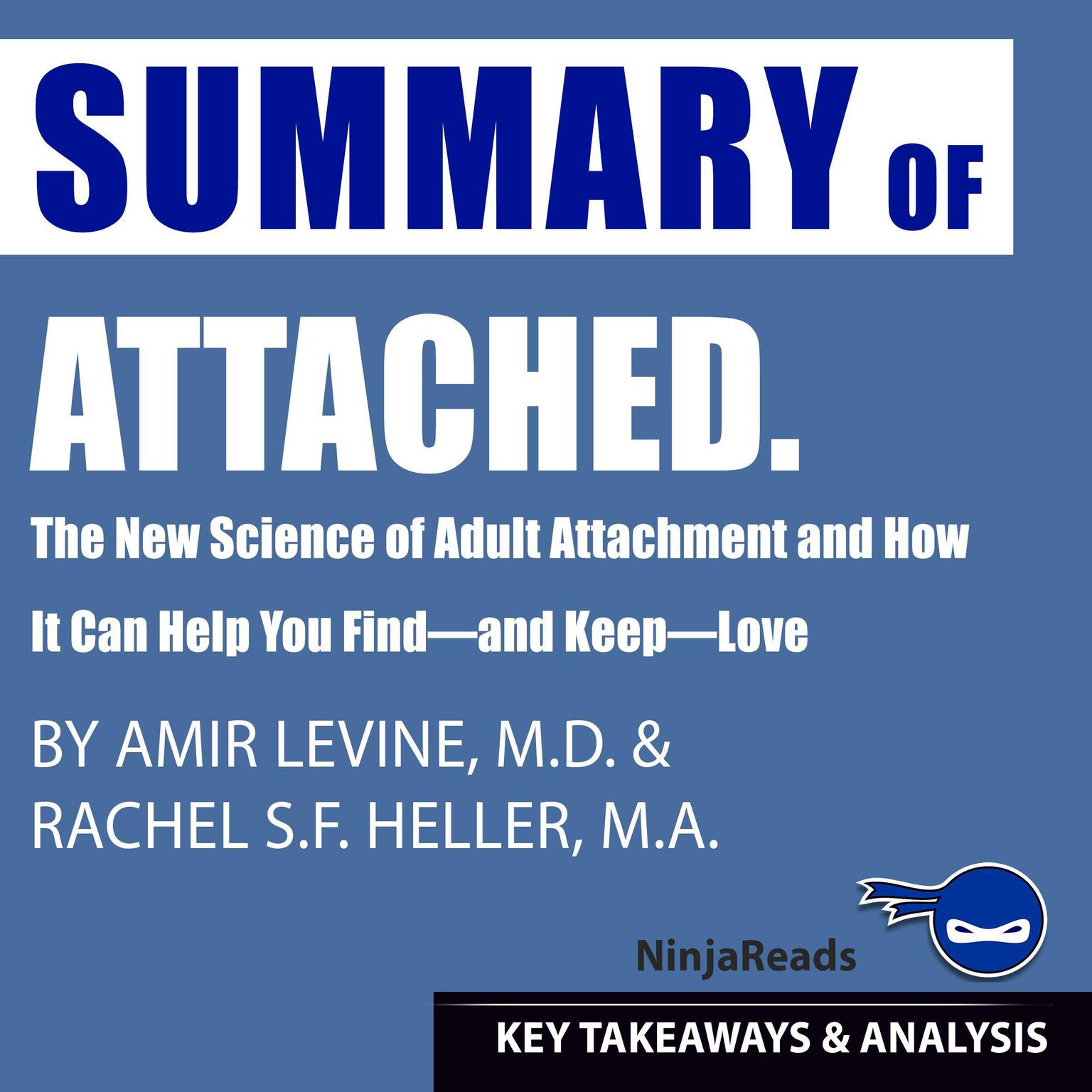 Summary of Attached: The New Science of Adult Attachment and How It Can Help You Find—and Keep—Love by Amir Levine & Rachel Heller: Key Takeaways & Analysis Included Audiobook, by Ninja Reads