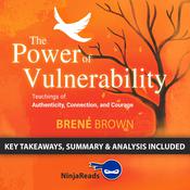 Summary of The Power of Vulnerability: Teachings of Authenticity, Connection, and Courage by Brené Brown: Key Takeaways, Summary & Analysis Included