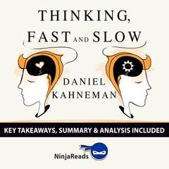 Thinking, Fast and Slow by Daniel Kahneman: Key Takeaways, Summary & Analysis Included Audiobook, by Ninja Reads