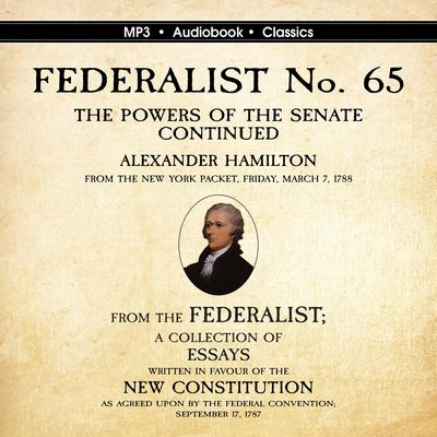 FEDERALIST No. 65. The Powers of the Senate Continued  Audiobook, by Alexander Hamilton