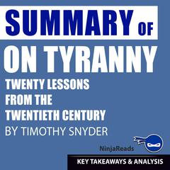 On Tyranny: Twenty Lessons from the Twentieth Century by Timothy Snyder: Key Takeaways, Summary & Analysis Included Audiobook, by 