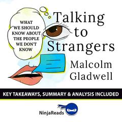 Talking to Strangers: What We Should Know about the People We Don't Know by Malcolm Gladwell: Key Takeaways, Summary & Analysis Included Audiobook, by 