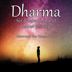 Dharma for Awakening and Social Change Audiobook, by Maetreyii Ma Nolan