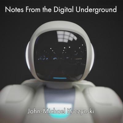 Notes from the Digital Underground Audiobook, by John-Michael Kuczynski