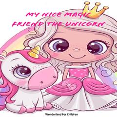 My Nice Magic Friend The Unicorn Audiobook, by Wonderland For Children