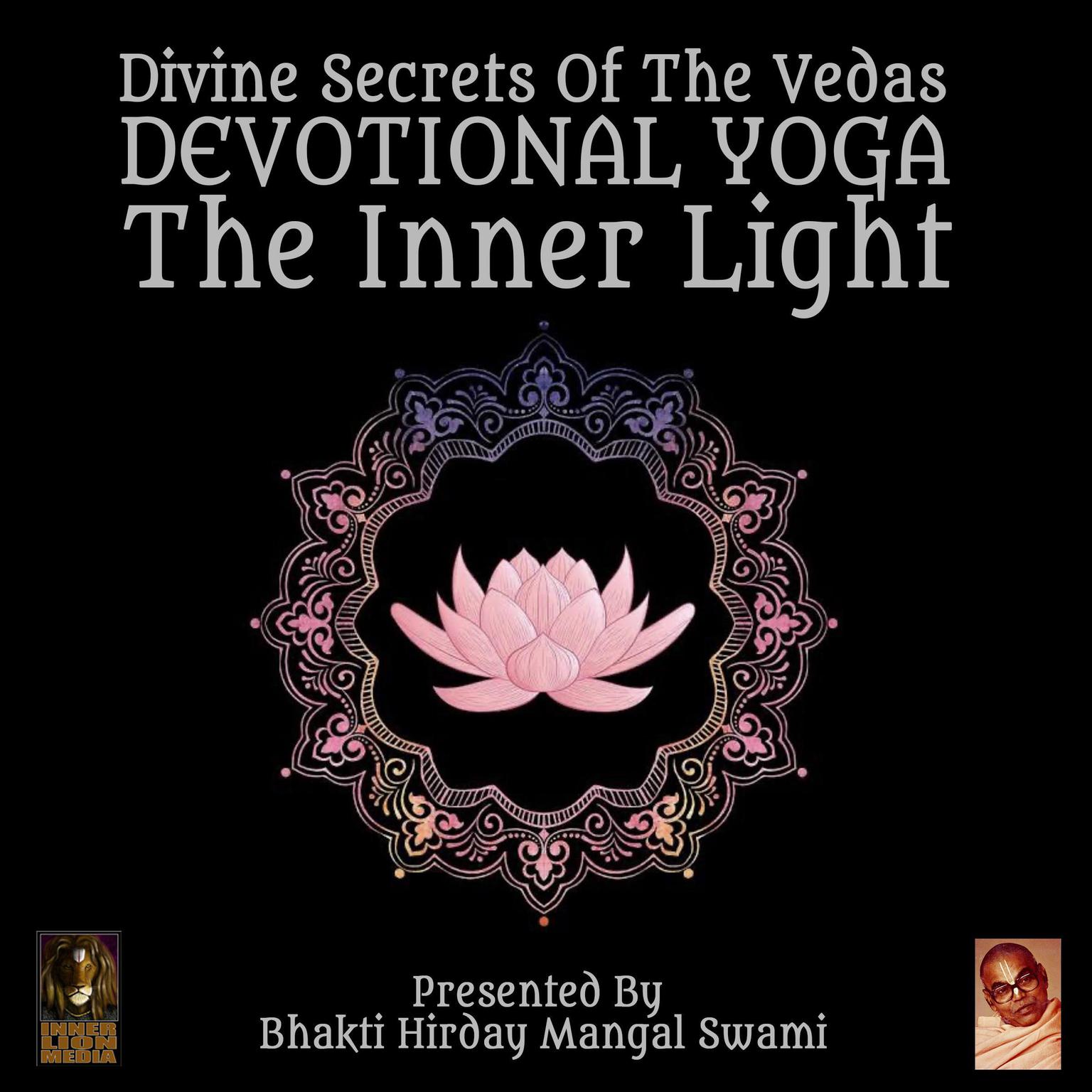 Divine Secrets Of The Vedas Devotional Yoga - The Inner Light Audiobook, by Bhakti Hirday Mangal Swami