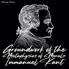 Groundwork of the Metaphysics of Morals Audiobook, by Immanuel Kant