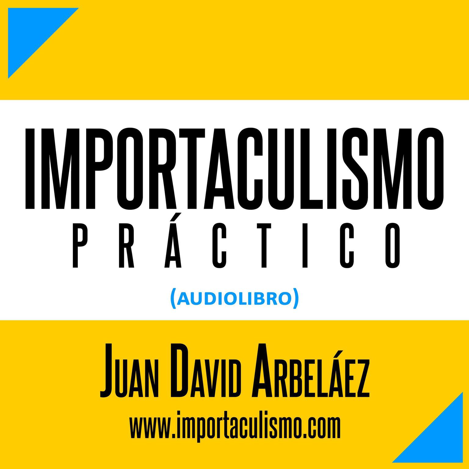 Importaculismo Práctico (Audiolibro - Estoicismo Moderno) (Abridged) Audiobook, by Juan David Arbelaez