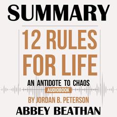 Summary of 12 Rules for Life: An Antidote to Chaos by Jordan B. Peterson Audiobook, by 