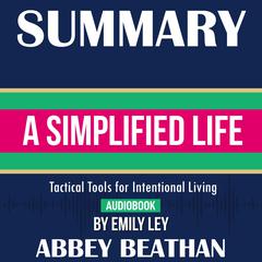 Summary of A Simplified Life: Tactical Tools for Intentional Living by Emily Ley Audiobook, by Abbey Beathan