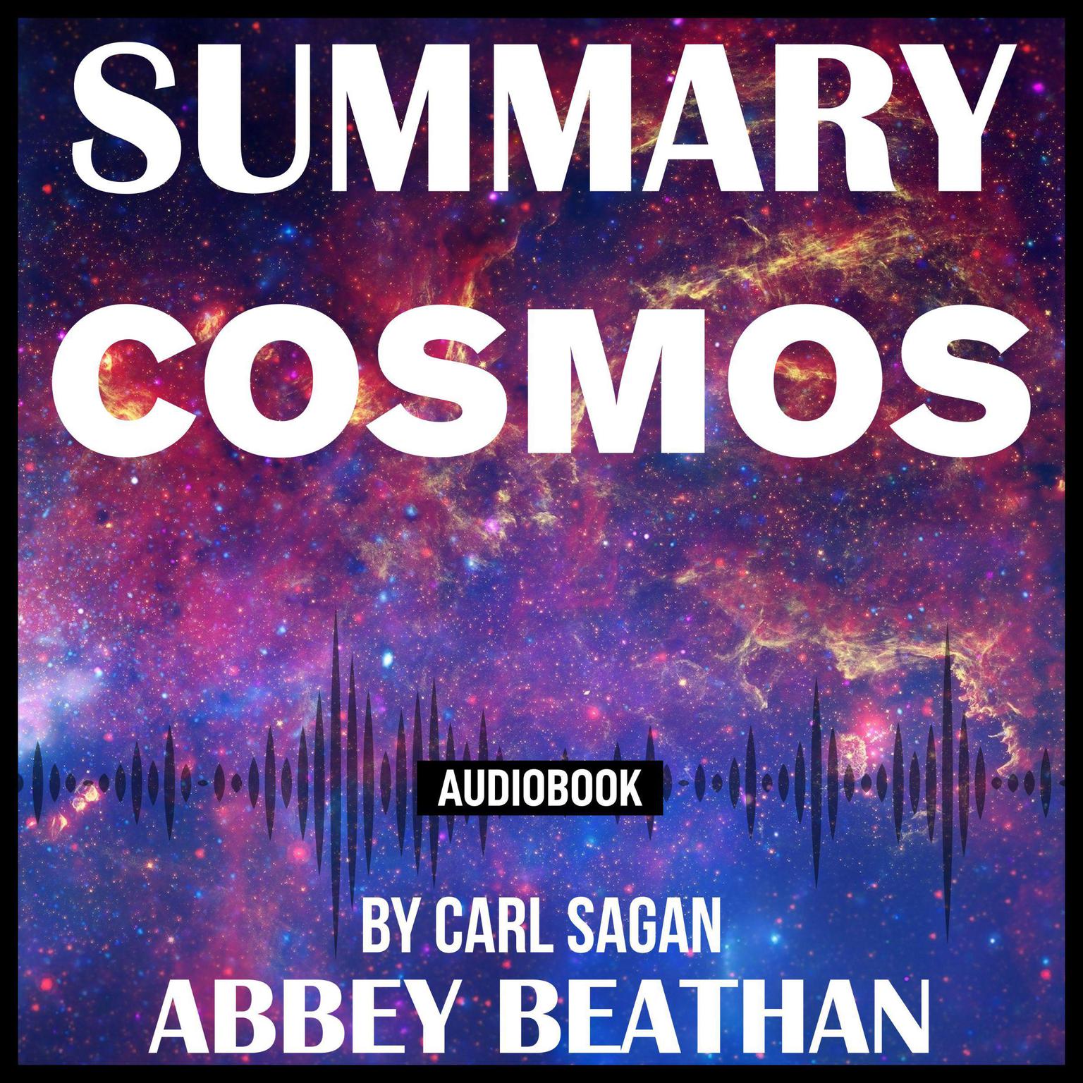 Summary of Cosmos by Carl Sagan Audiobook, by Abbey Beathan