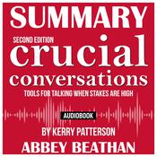 Summary of Crucial Conversations Tools for Talking When Stakes Are High, Second Edition by Kerry Patterson