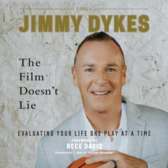 The Film Doesn’t Lie: Evaluating Your Life One Play at a Time Audiobook, by Jimmy Dykes